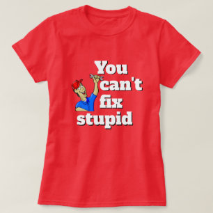 Women's Fashion YOU CAN'T FIX STUPID T-Shirt