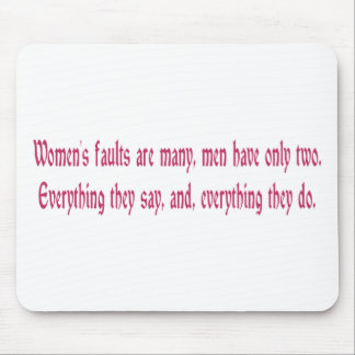Women's Faults Are Many Men Have Only Two Mouse Mat