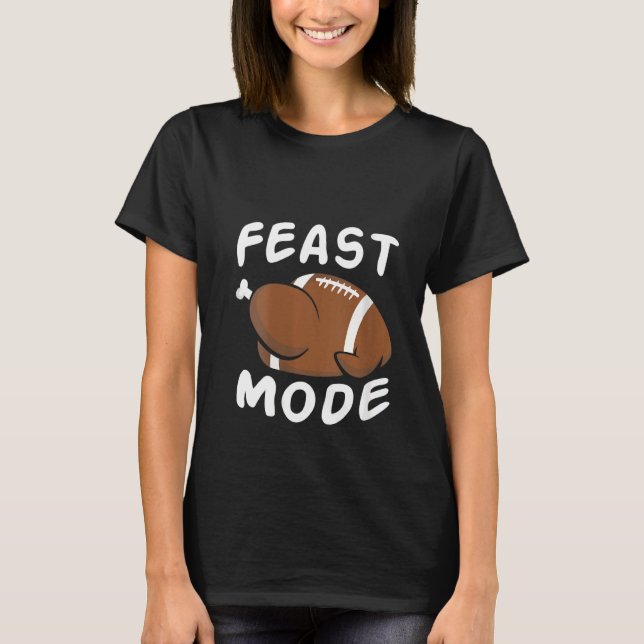 Womens Feast Mode Football Turkey Funny Thanksgivi T-Shirt (Front)
