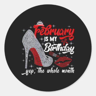 Womens February Is Birthday The Whole Month Funny Classic Round Sticker