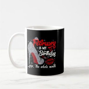 Womens February Is Birthday The Whole Month Funny Coffee Mug