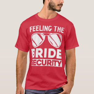 Womens Feeling the bride security bridesmaids  T-Shirt