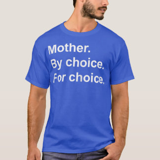 Womens Feminist Rights Pro Choice Women Mother By  T-Shirt