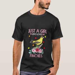 Womens Finches Bird Lover  Just A Girl Who Loves F T-Shirt