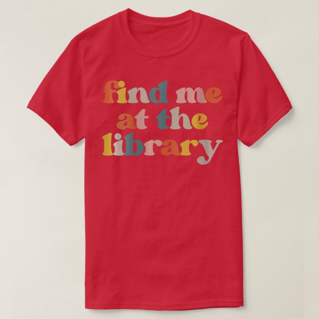 Womens Find Me At The Library Librarian Book Reade T-Shirt (Design Front)
