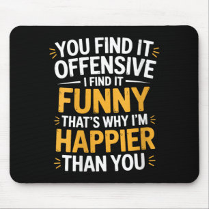Womens Find Offensive Find Funny Sarcastic Humour Mouse Mat