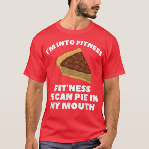Womens Fitness Pecan Pie in My Mouth Funny Thanksg T-Shirt