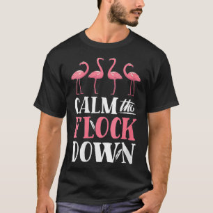Womens Flamingo Calm The Flock Down Funny Pink Bir T-Shirt