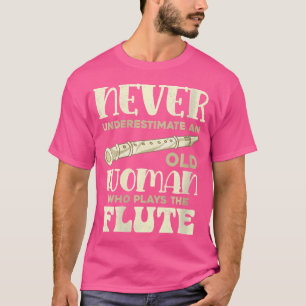 Womens Flautist Never Underestimate An Old Woman W T-Shirt