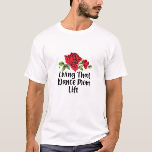 Womens Floral Flowers Living That Dance Mum Life M T-Shirt