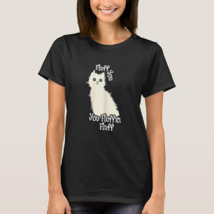 Womens Fluff Off Sarcastic Cat Fluff You You Fluff T-Shirt