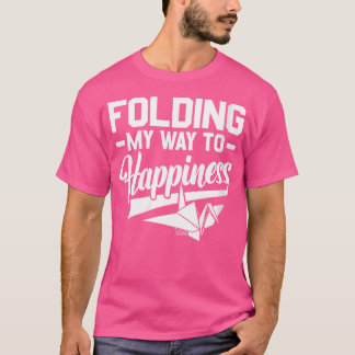 Womens Folding My Way To Happiness - Origami Foldi T-Shirt
