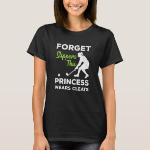Womens Forget Slippers This Princess Wears Cleats T-Shirt