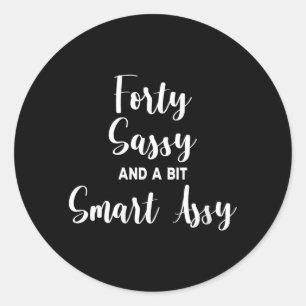 Womens Forty Sy And A Bit Smart Y 40th Birthday Classic Round Sticker