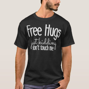 Womens Free Hugs Just Kidding Don't Touch Me Funny T-Shirt