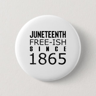 Womens Freeish Juneteeth Since 1865 Black History  6 Cm Round Badge