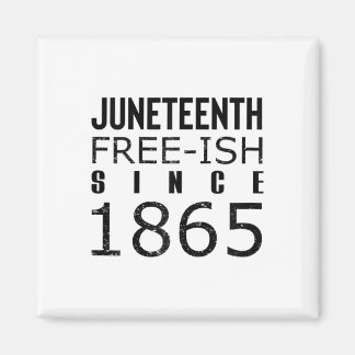 Womens Freeish Juneteeth Since 1865 Black History  Magnet