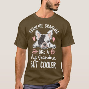 Womens Frenchie Dog Quote for your Frenchie Grandm T-Shirt