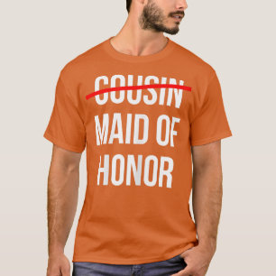 Womens From Cousin to Maid of Honor Wedding Bridal T-Shirt