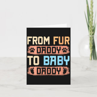 Womens from Fur Daddy to Baby Daddy Funny Dog Dad Card