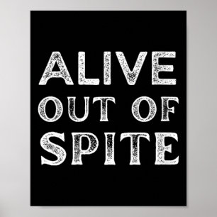 Womens Funny Alive Out Of Spite Sarcastic Humour Poster