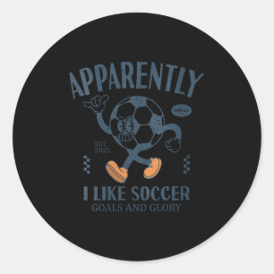 Womens Funny Apparently, I Like Soccer V-neck Classic Round Sticker