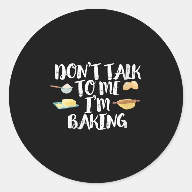 Womens Funny Baker Quote, Don't Talk To Me I'm Bak Classic Round Sticker (Front)