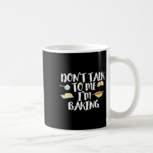 Womens Funny Baker Quote, Don't Talk To Me I'm Bak Coffee Mug