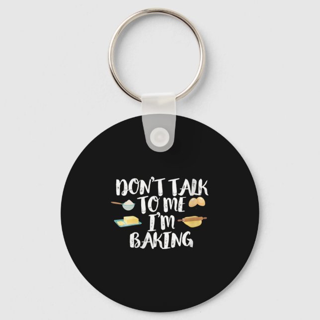 Womens Funny Baker Quote, Don't Talk To Me I'm Bak Key Ring (Front)