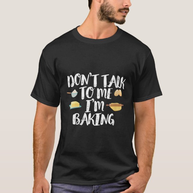 Womens Funny Baker Quote, Don't Talk To Me I'm Bak T-Shirt (Front)