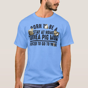 Womens Funny Born To Be A Stay At Home Guinea Pig T-Shirt