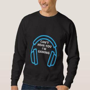 Womens Funny Can't Hear You I'm Gaming Video Game Sweatshirt