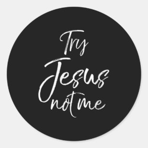 Womens Funny Christian Quote Cute Fun Jesus Try Je Classic Round Sticker
