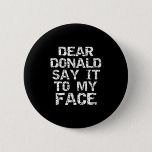 Womens Funny Dear Donald Say It To My Face Electio 6 Cm Round Badge