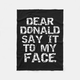 Womens Funny Dear Donald Say It To My Face Electio Fleece Blanket