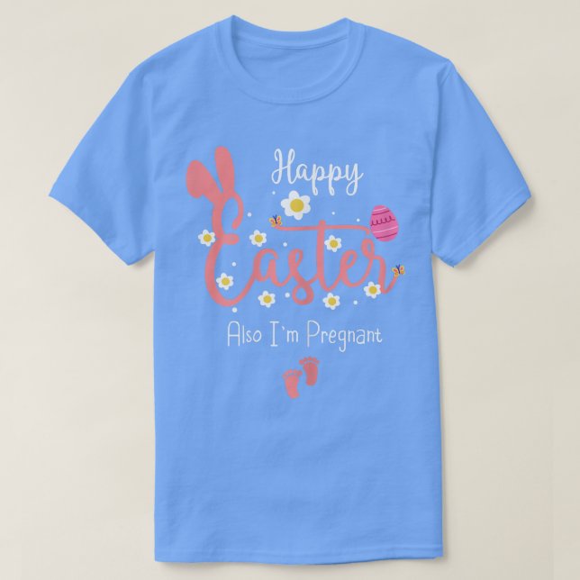 Womens Funny Easter Day Happy Easter Also I'm Preg T-Shirt (Design Front)