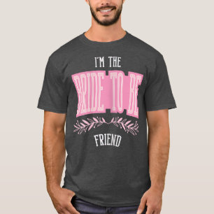 Womens Funny Friend Bride To Be Matching Bachelore T-Shirt