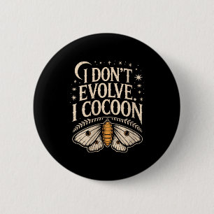 Womens Funny Gothic Quote I Don’t Evolve I Cocoon  6 Cm Round Badge