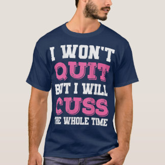 Womens Funny Gym Fitness I Won't Quit But I Will C T-Shirt