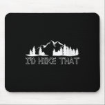 Womens Funny Hiking Lover Boyfriend Birthday Gift  Mouse Mat<br><div class="desc">Womens Funny Hiking Lover Boyfriend Birthday Gift I'd Hike That V-neck</div>