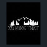 Womens Funny Hiking Lover Boyfriend Birthday Gift  Poster<br><div class="desc">Womens Funny Hiking Lover Boyfriend Birthday Gift I'd Hike That V-neck</div>