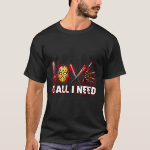 Womens Funny Horror Love Is All I Need Slasher Val T-Shirt