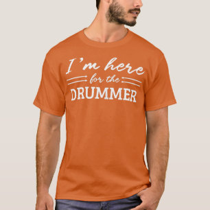 Womens Funny I M Here For he Drummer Womens T-Shirt
