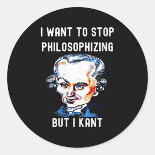 Womens Funny I Want To Stop Philosophising But I K Classic Round Sticker