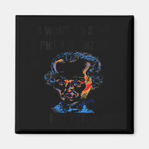 Womens Funny I Want To Stop Philosophising But I K Magnet