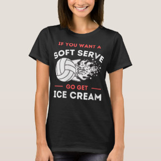 Womens Funny If You Want A Soft Serve Volleyball P T-Shirt