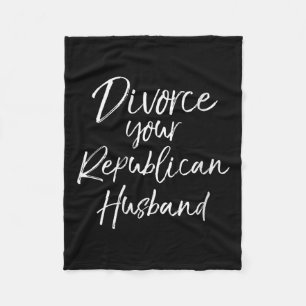 Womens Funny Litical Quote Joke Divorce Your Repub Fleece Blanket