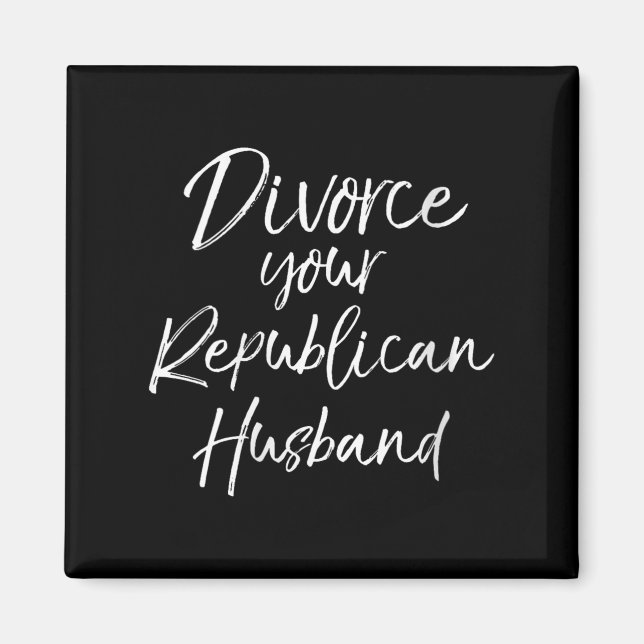 Womens Funny Litical Quote Joke Divorce Your Repub Magnet (Front)