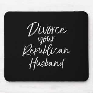 Womens Funny Litical Quote Joke Divorce Your Repub Mouse Mat