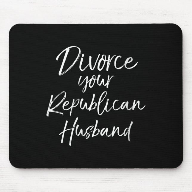 Womens Funny Litical Quote Joke Divorce Your Repub Mouse Mat (Front)